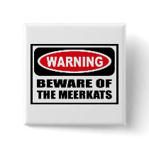 Warning BEWARE OF THE MEERKATS Button