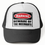 Warning BEWARE OF THE MEERKATS Hat