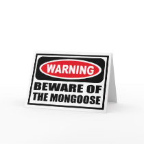 Warning BEWARE OF THE MONGOOSE Greeting Card by warningsignshirts Warning BEWARE OF THE MONGOOSE Greeting Card