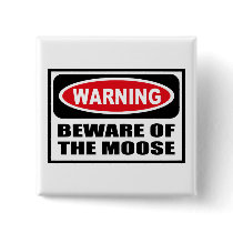 Warning BEWARE OF THE MOOSE Button