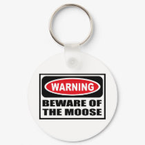 Warning BEWARE OF THE MOOSE Key Chain keychains by warningsignshirts Warning BEWARE OF THE MOOSE Key Chain keychains
