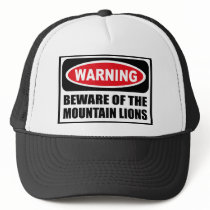 Warning BEWARE OF THE MOUNTAIN LIONS Hat by warningsignshirts Warning BEWARE OF THE MOUNTAIN LIONS Hat