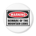 Warning BEWARE OF THE MOUNTAIN LIONS Magnet by warningsignshirts Warning BEWARE OF THE MOUNTAIN LIONS Magnet
