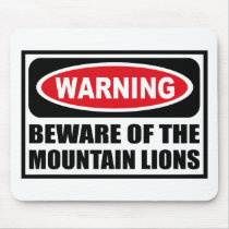 Warning BEWARE OF THE MOUNTAIN LIONS Mousepad by warningsignshirts Warning BEWARE OF THE MOUNTAIN LIONS Mousepad