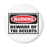 Warning BEWARE OF THE OCELOTS Magnet