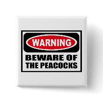 Warning BEWARE OF THE PEACOCKS Button