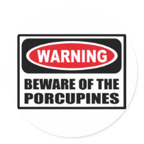 Warning BEWARE OF THE PORCUPINES Sticker
