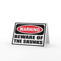 Warning BEWARE OF THE SKUNKS Greeting Card by warningsignshirts Warning BEWARE OF THE SKUNKS Greeting Card