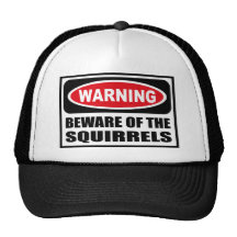 Warning BEWARE OF THE SQUIRRELS Hat