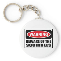 Warning BEWARE OF THE SQUIRRELS Key Chain