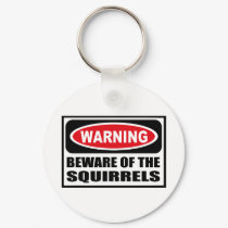 Warning BEWARE OF THE SQUIRRELS Key Chain keychains by warningsignshirts Warning BEWARE OF THE SQUIRRELS Key Chain keychains