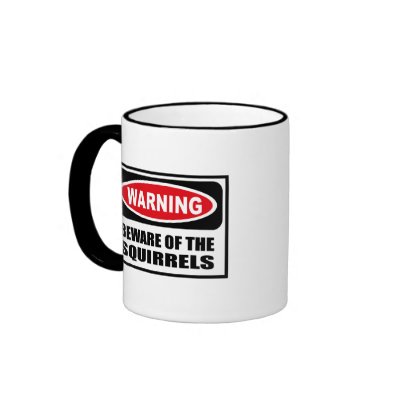 Warning BEWARE OF THE SQUIRRELS Mug by warningsignshirts
