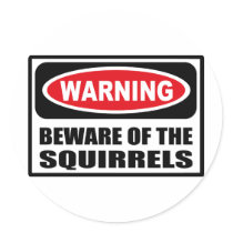 Warning BEWARE OF THE SQUIRRELS Sticker