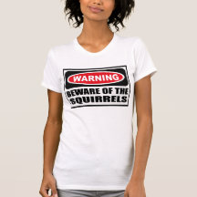 Warning BEWARE OF THE SQUIRRELS Women's T-Shirt