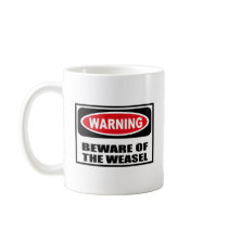 Warning BEWARE OF THE WEASEL Mug by warningsignshirts Warning BEWARE OF THE WEASEL Mug