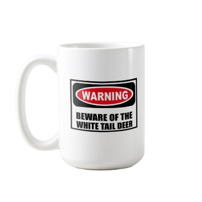 Warning BEWARE OF THE WHITE TAIL DEER Mug by warningsignshirts