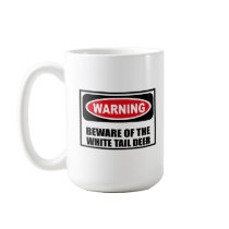 Warning BEWARE OF THE WHITE TAIL DEER Mug by warningsignshirts Warning BEWARE OF THE WHITE TAIL DEER Mug