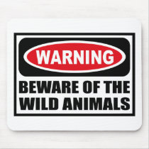 Warning BEWARE OF THE WILD ANIMALS Mousepad by warningsignshirts Warning BEWARE OF THE WILD ANIMALS Mousepad