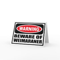 Warning BEWARE OF WEIMARANER Greeting Card by warningsignshirts Warning BEWARE OF WEIMARANER Greeting Card