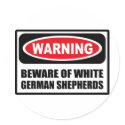 Warning BEWARE OF WHITE GERMAN SHEPHERDS Sticker by warningsignshirts Warning BEWARE OF WHITE GERMAN SHEPHERDS Sticker