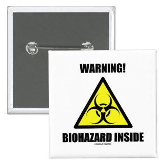 Warning! Biohazard Inside (Biohazard Sign Humor) Pins