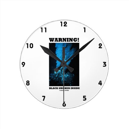 Warning! Black Smoker Inside (Sea Vent) Round Wallclocks