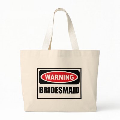 Warning BRIDESMAID Bag by warningsignshirts
