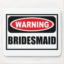 Warning BRIDESMAID Mousepad by warningsignshirts Warning BRIDESMAID Mousepad