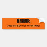 warning bumper sticker does not play well...