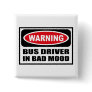 Warning BUS DRIVER IN BAD MOOD Button Warning BUS DRIVER IN BAD MOOD Button