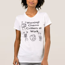 Warning! Chemo Critters at Work Tees