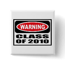 Warning CLASS OF 2010 Button by warningsignshirts Warning CLASS OF 2010 Button