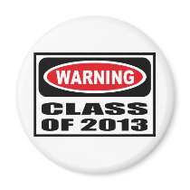 Warning CLASS OF 2013 Magnet by warningsignshirts Warning CLASS OF 2013 Magnet