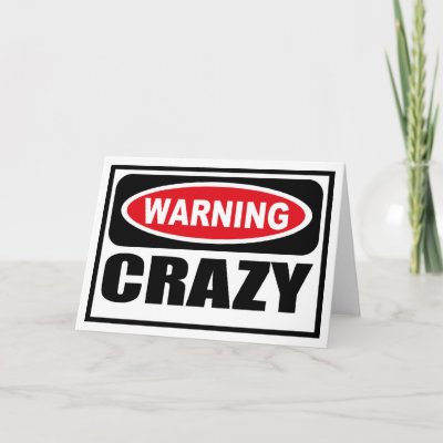 warning_crazy_greeting_card-p137077993861662779q6k5_400.jpg