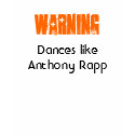Warning: Dances like Anthony Rapp t-shirts by ChellyBelly09 Warning: Dances like Anthony Rapp t-shirts