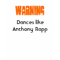 Warning: Dances like Anthony Rapp t-shirts by ChellyBelly09 Warning: Dances like Anthony Rapp t-shirts