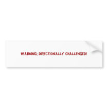 WARNING: Directionally Challenged! bumper stickers