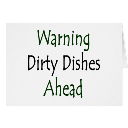 Warning Dirty Dishes Ahead Greeting Card