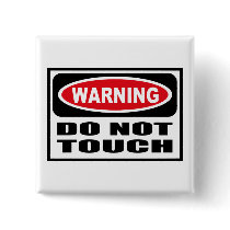 Warning DO NOT TOUCH Button by warningsignshirts Warning DO NOT TOUCH Button