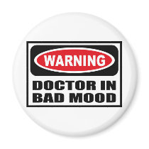 Warning DOCTOR IN BAD MOOD Magnet