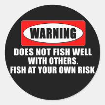 Warning! Does not fish well with others! - funny Stickers
