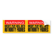 Warning: Doesn't Play Well With Authority Figures Bumper Stickers