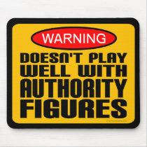 Warning: Doesn't Play Well With Authority Figures Mousepads