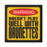 Warning: Doesn't Play Well With Brunettes magnets