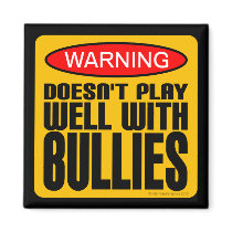 Warning: Doesn't Play Well With Bullies Magnets