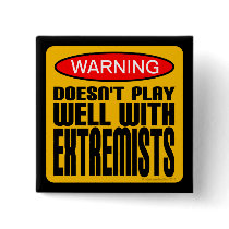 Warning: Doesn't Play Well With Extremists Pins