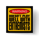 Warning: Doesn't Play Well With Extremists buttons