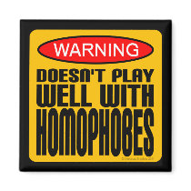 Warning: Doesn't Play Well With Homophobes Refrigerator Magnet