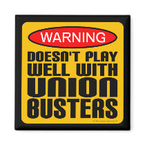 Warning: Doesn't Play Well With Union-Busters Refrigerator Magnet