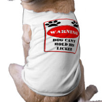 Warning Dog Can't Hold His Licker pet clothing by samack Warning Dog Can't Hold His Licker pet clothing